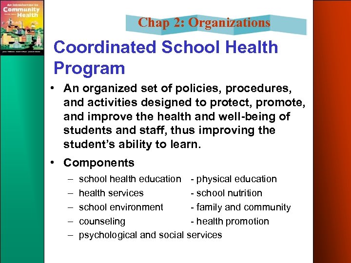 Chap 2: Organizations Coordinated School Health Program • An organized set of policies, procedures,