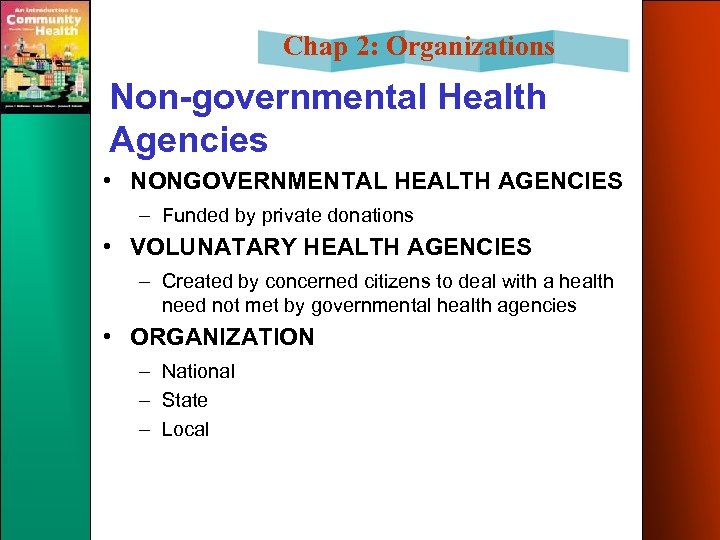 Chap 2: Organizations Non-governmental Health Agencies • NONGOVERNMENTAL HEALTH AGENCIES – Funded by private