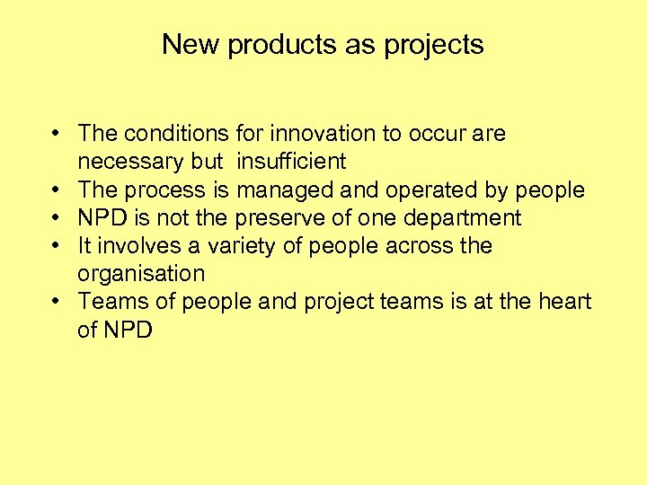 New products as projects • The conditions for innovation to occur are necessary but