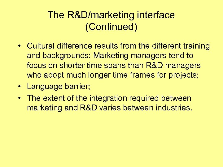 The R&D/marketing interface (Continued) • Cultural difference results from the different training and backgrounds;