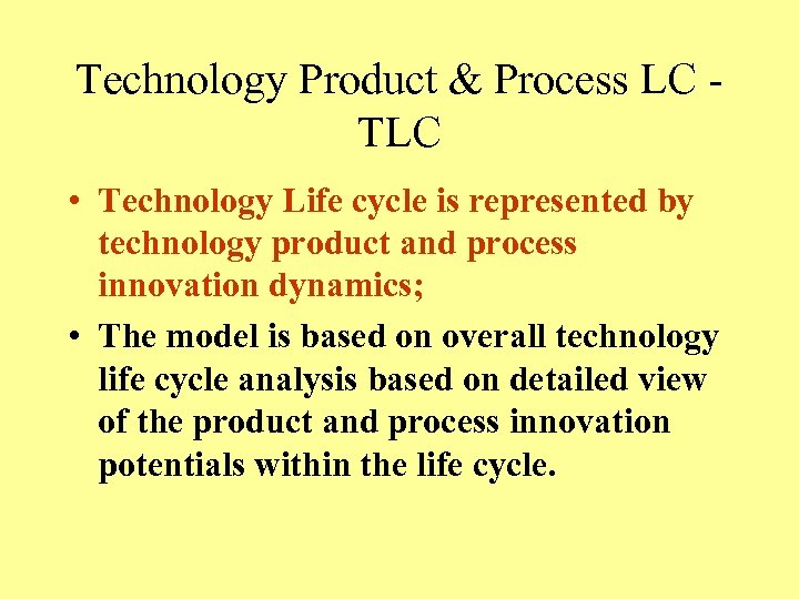 Technology Product & Process LC - TLC • Technology Life cycle is represented by