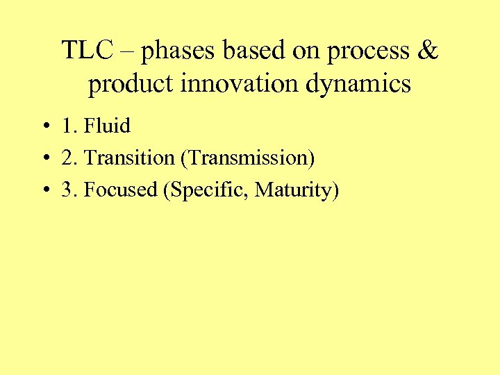 TLC – phases based on process & product innovation dynamics • 1. Fluid •