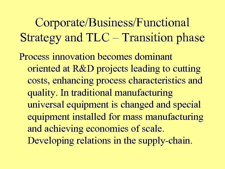 Corporate/Business/Functional Strategy and TLC – Transition phase Process innovation becomes dominant oriented at R&D