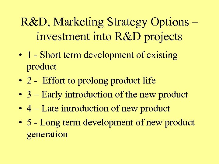R&D, Marketing Strategy Options – investment into R&D projects • 1 - Short term