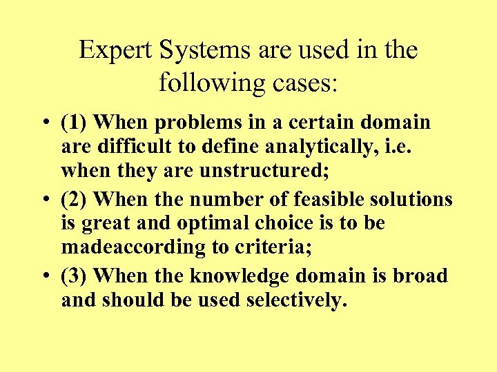 Expert Systems are used in the following cases: • (1) When problems in a