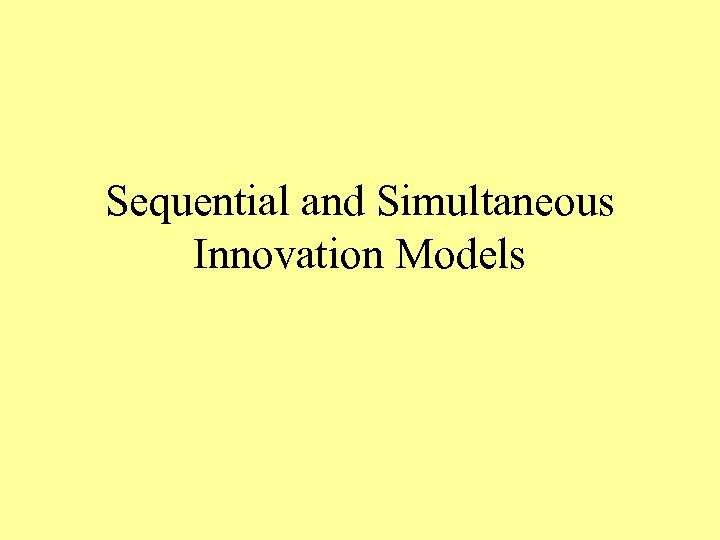 Sequential and Simultaneous Innovation Models 