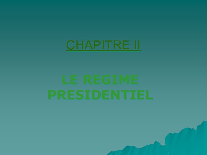 CHAPITRE II LE REGIME PRESIDENTIEL 