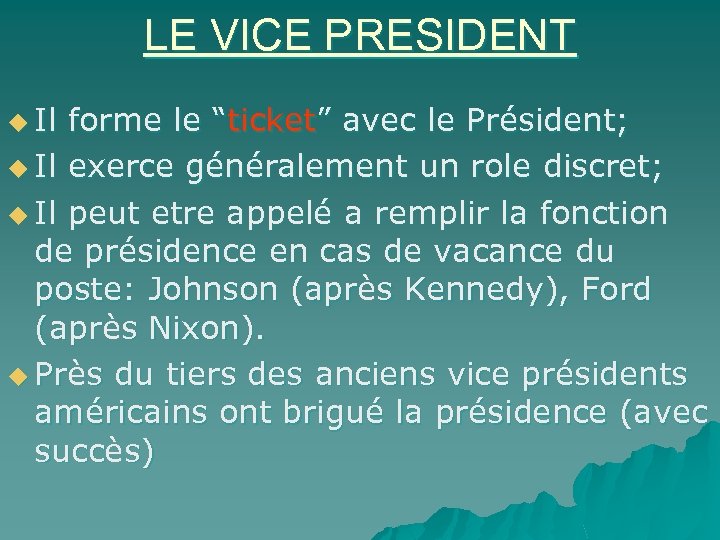 LE VICE PRESIDENT u Il forme le “ticket” avec le Président; u Il exerce