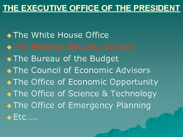THE EXECUTIVE OFFICE OF THE PRESIDENT u The White House Office u The National