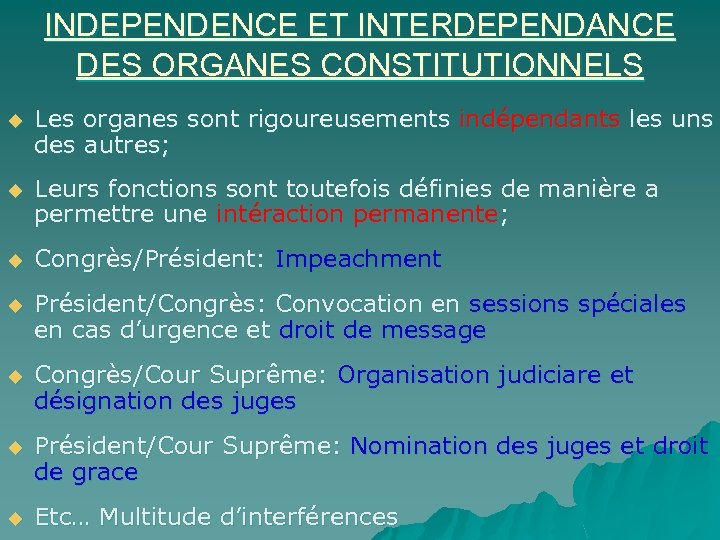 INDEPENDENCE ET INTERDEPENDANCE DES ORGANES CONSTITUTIONNELS u Les organes sont rigoureusements indépendants les uns