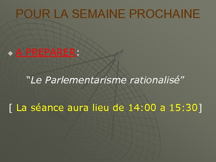 POUR LA SEMAINE PROCHAINE u A PREPARER: “Le Parlementarisme rationalisé” [ La séance aura