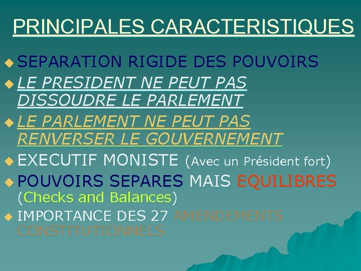 PRINCIPALES CARACTERISTIQUES u SEPARATION RIGIDE DES POUVOIRS u LE PRESIDENT NE PEUT PAS DISSOUDRE