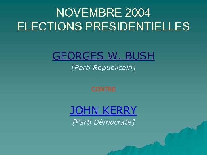 NOVEMBRE 2004 ELECTIONS PRESIDENTIELLES GEORGES W. BUSH [Parti Républicain] CONTRE JOHN KERRY [Parti Démocrate]