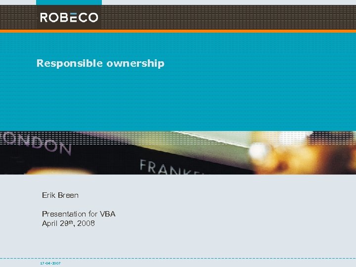 Responsible ownership Erik Breen Presentation for VBA April 29 th, 2008 17 -04 -2007