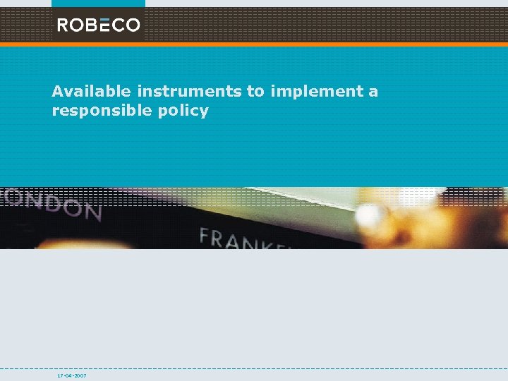 Available instruments to implement a responsible policy 17 -04 -2007 