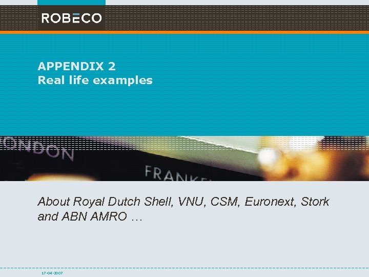 APPENDIX 2 Real life examples About Royal Dutch Shell, VNU, CSM, Euronext, Stork and