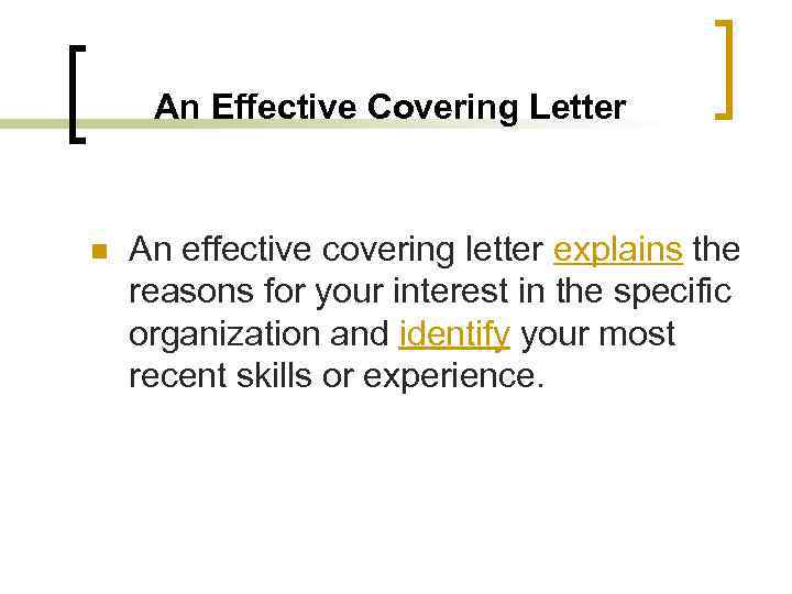 An Effective Covering Letter n An effective covering letter explains the reasons for your