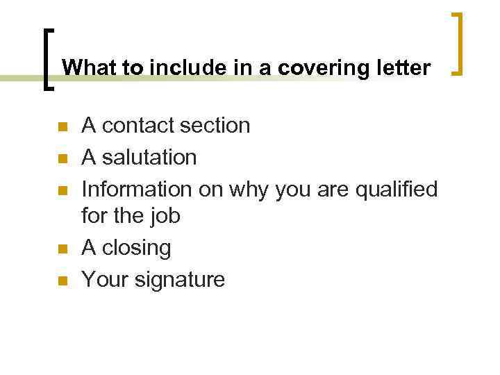 What to include in a covering letter n n n A contact section A