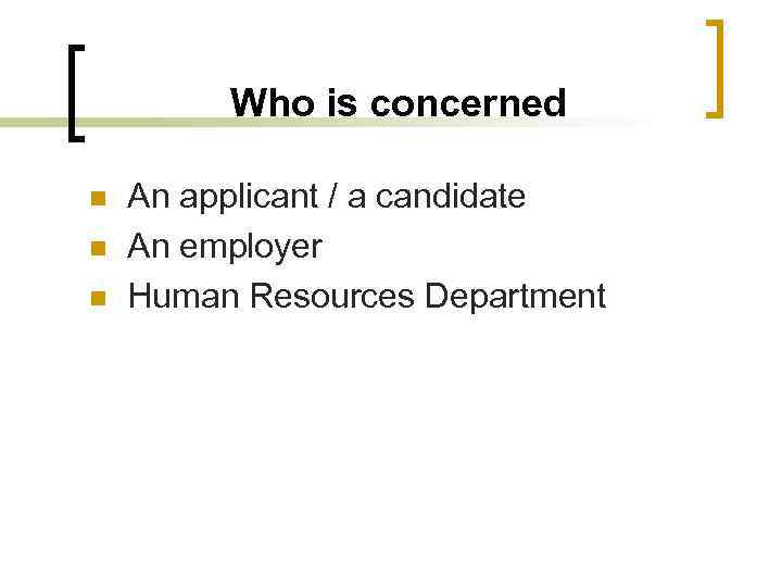 Who is concerned n n n An applicant / a candidate An employer Human