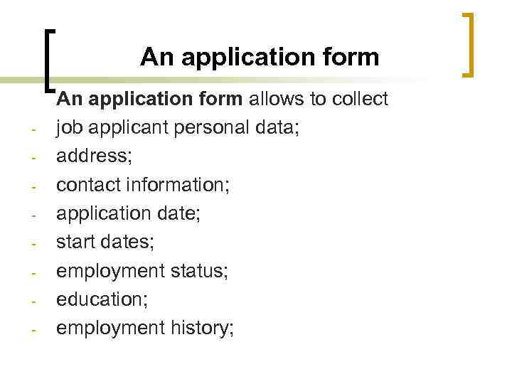 An application form - An application form allows to collect job applicant personal data;