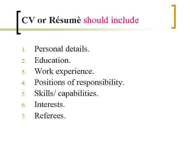 CV or Résumè should include 1. 2. 3. 4. 5. 6. 7. Personal details.