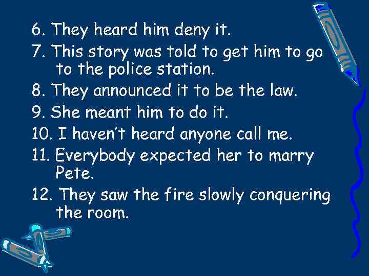 6. They heard him deny it. 7. This story was told to get him