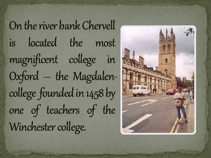 On the river bank Chervell is located the most magnificent college in Oxford –