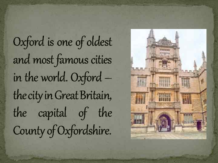 Oxford is one of oldest and most famous cities in the world. Oxford –