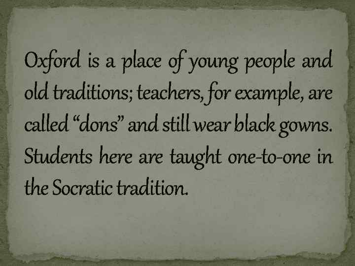Oxford is a place of young people and old traditions; teachers, for example, are