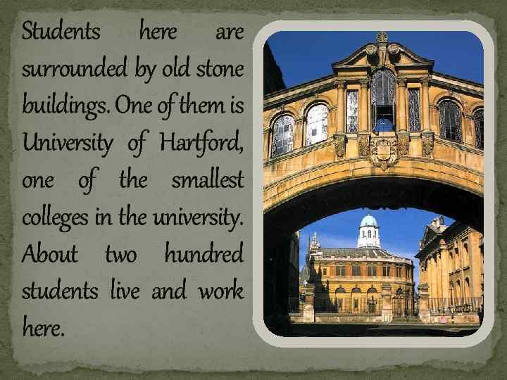 Students here are surrounded by old stone buildings. One of them is University of