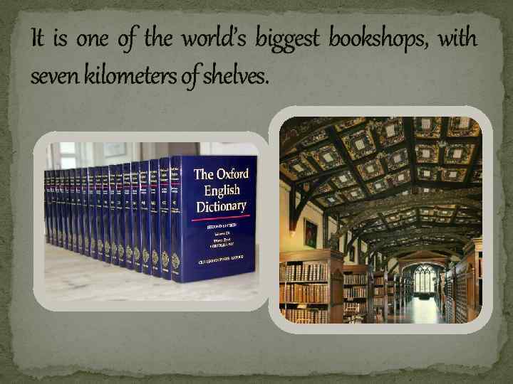 It is one of the world’s biggest bookshops, with seven kilometers of shelves. 