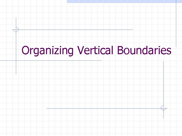 Organizing Vertical Boundaries 