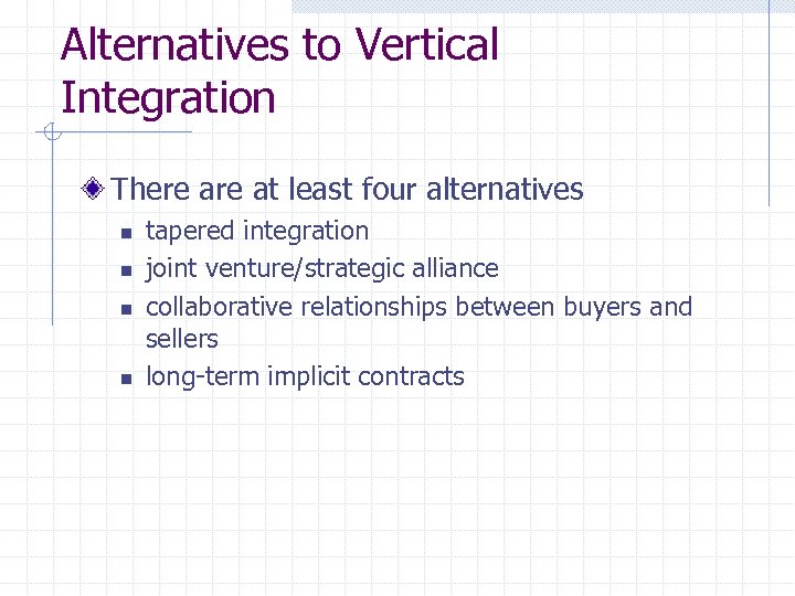 Alternatives to Vertical Integration There at least four alternatives n n tapered integration joint