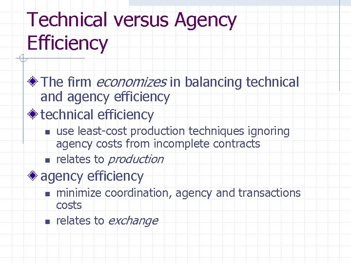 Technical versus Agency Efficiency The firm economizes in balancing technical and agency efficiency technical