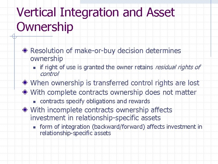 Vertical Integration and Asset Ownership Resolution of make-or-buy decision determines ownership n if right