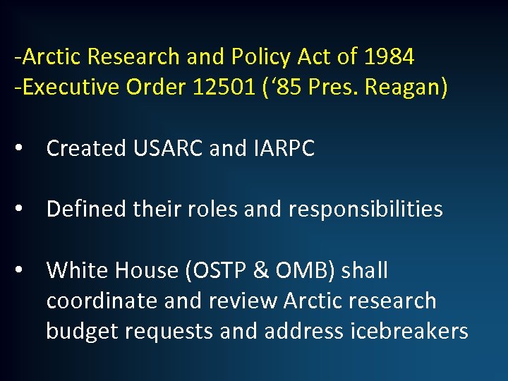 -Arctic Research and Policy Act of 1984 -Executive Order 12501 (‘ 85 Pres. Reagan)