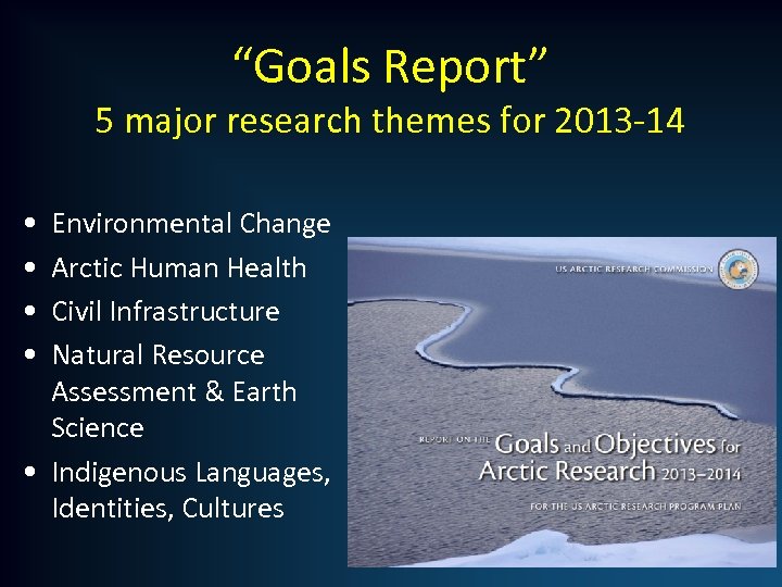 “Goals Report” 5 major research themes for 2013 -14 • • Environmental Change Arctic