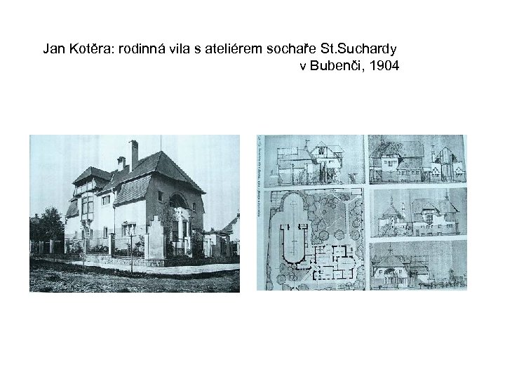 Jan Kotěra: rodinná vila s ateliérem sochaře St. Suchardy v Bubenči, 1904 