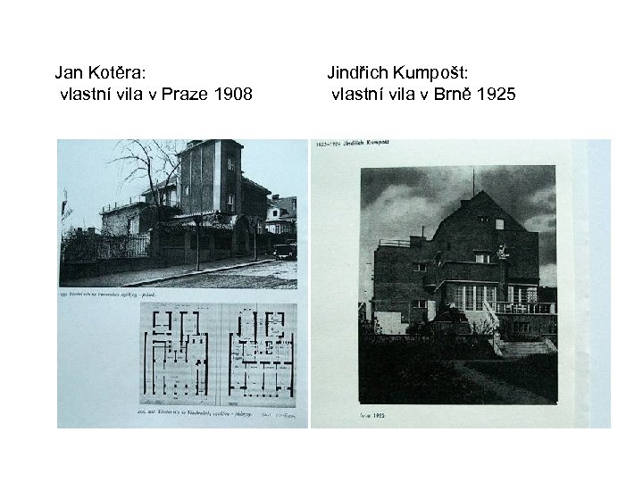 Jan Kotěra: vlastní vila v Praze 1908 Jindřich Kumpošt: vlastní vila v Brně 1925