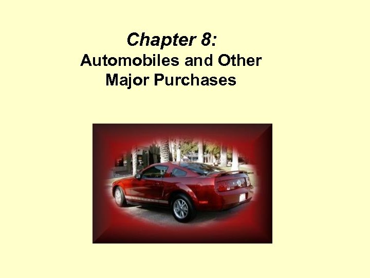 Chapter 8: Automobiles and Other Major Purchases 