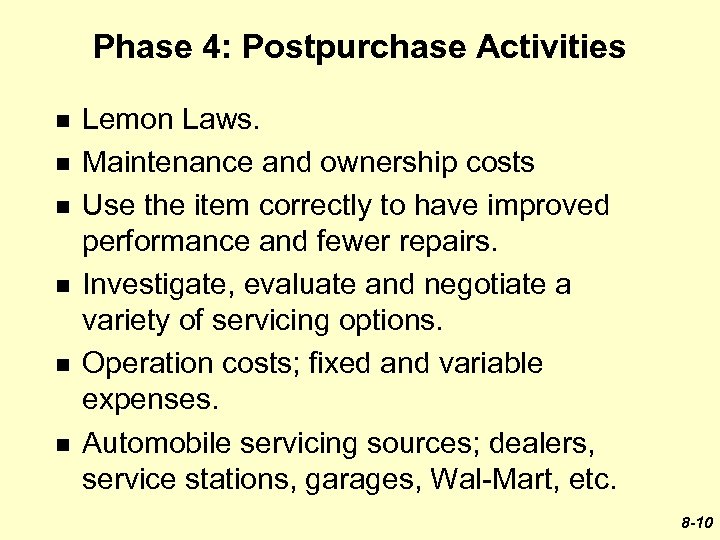Phase 4: Postpurchase Activities n n n Lemon Laws. Maintenance and ownership costs Use