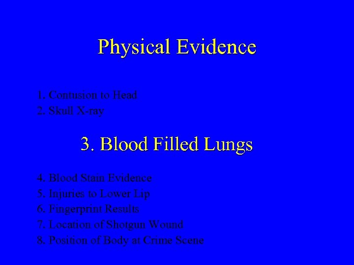 Physical Evidence 1. Contusion to Head 2. Skull X-ray 3. Blood Filled Lungs 4.