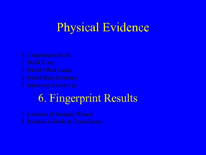 Physical Evidence 1. Contusion to Head 2. Skull X-ray 3. Blood Filled Lungs 4.