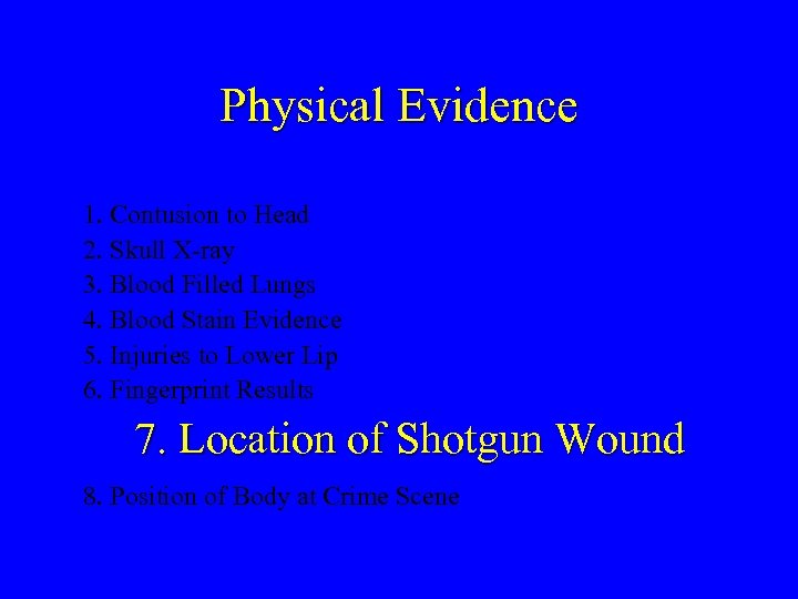 Physical Evidence 1. Contusion to Head 2. Skull X-ray 3. Blood Filled Lungs 4.