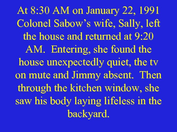 At 8: 30 AM on January 22, 1991 Colonel Sabow’s wife, Sally, left the