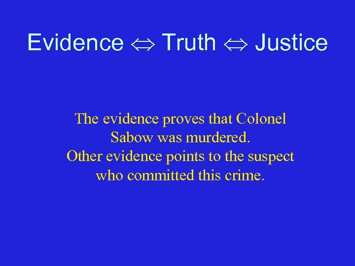 Evidence Truth Justice The evidence proves that Colonel Sabow was murdered. Other evidence points