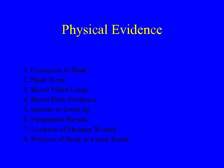 Physical Evidence 1. Contusion to Head 2. Skull X-ray 3. Blood Filled Lungs 4.