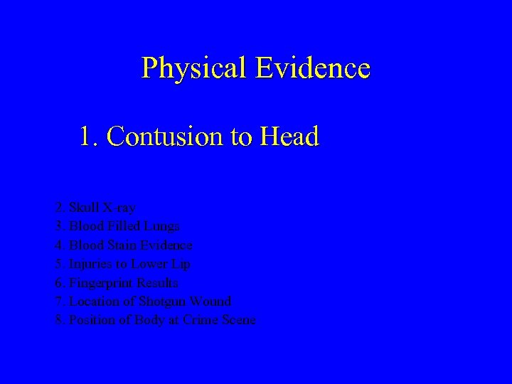 Physical Evidence 1. Contusion to Head 2. Skull X-ray 3. Blood Filled Lungs 4.