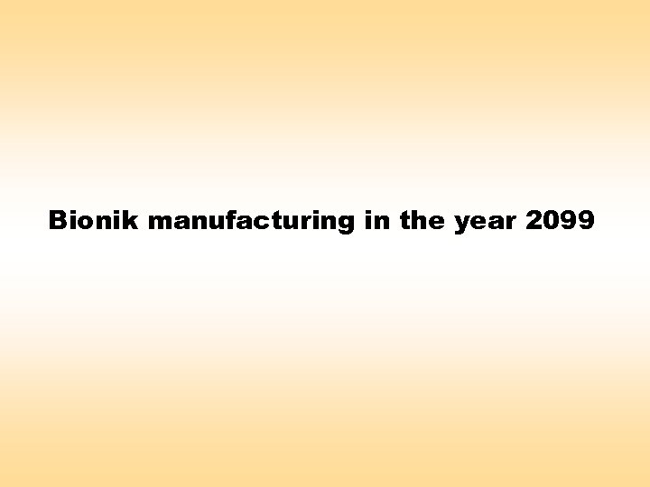 Bionik manufacturing in the year 2099 