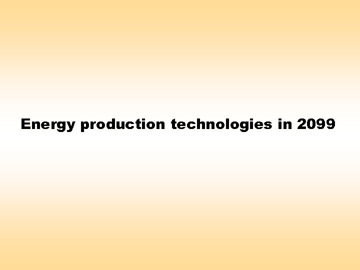 Energy production technologies in 2099 